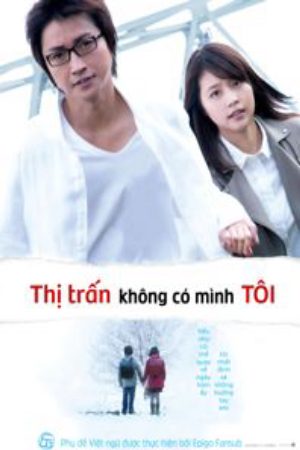 Thị trấn nơi chỉ mình tôi lưu lạc movie