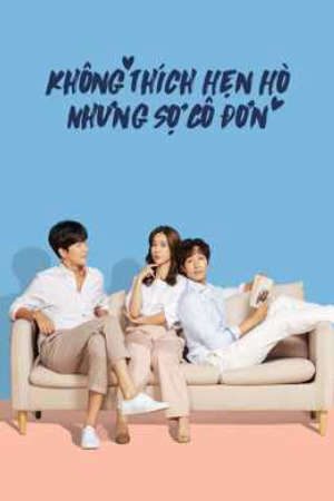Không Thích Hẹn Hò Nhưng Sợ Cô Đơn